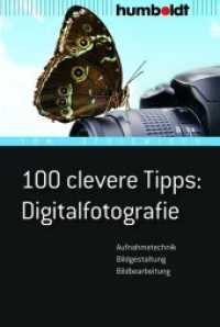 100 clevere Tipps Digitalfotografie : Aufnahmetechnik， Bildgestaltung， Bildbearbeitung (Freizeit & Hobby)