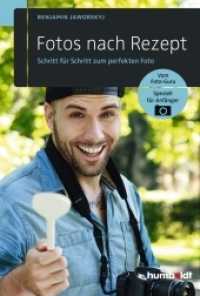 Fotos nach Rezept : Schritt f&uuml;r Schritt zum perfekten Foto. Vom Foto-Guru. Speziell f&uuml;r Anf&auml;nger (Freizeit & Hobby) （3. Auflage）