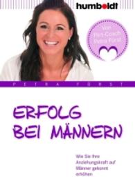 Erfolg bei Männern : Wie Sie Ihre Anziehungskraft auf Männer gekonnt erhöhen (Psychologie & Lebensgestaltung)