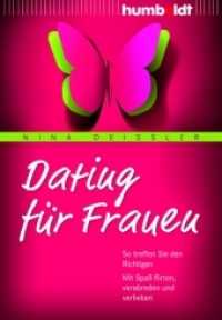 Dating für Frauen : So treffen Sie den Richtigen. Mit Spaß flirten, verabreden und verlieben (Psychologie & Lebensgestaltung) （2013. 208 S. 170 mm）