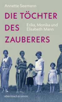 Die Töchter des Zauberers : Erika, Monika und Elisabeth Mann （2024. 336 S. s/w Fotos. 19 cm）