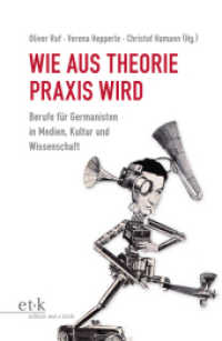 Wie aus Theorie Praxis wird : Berufe für Germanisten in Medien, Kultur und Wissenschaft （2016. 278 S. 235 mm）