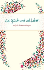 Viel Glück und viel Leben auf all deinen Wegen (Eschbacher Präsent) （2010. 48 S. m. Aquar. v. Lilo Fromm. 19,5 cm）