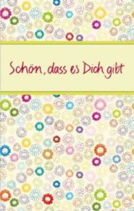 Schön, dass es Dich gibt (Eschbacher Präsent) （2012. 39 S. m. Farbfotos. 20 cm）