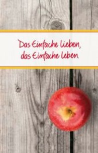 Das Einfache lieben, das Einfache leben (Eschbacher Präsent) （2013. 48 S. m. Farbfotos. 190 mm）
