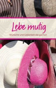 Lebe mutig : Wünsche und Gedanken die gut tun (Eschbacher Präsent .) （2013. 48 S. m. farb. Fotos. 190 mm）