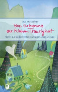 Vom Geheimnis der kleinen Traurigkeit : Oder: Die Wiederentdeckung der Lebensfreude (Eschbacher Präsent) （2017. 48 S. Farbabb. 19 cm）