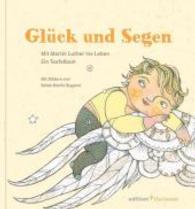 Gluck Und Segen : Mit Martin Luther Ins Leben. Ein Taufalbum (Edition Chrismon)