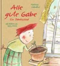 Alle gute Gabe : Ein Dankeslied （2015. 24 S. m. zahlr. farb. Illustr. 22 cm）
