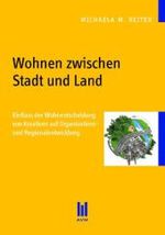 Wohnen zwischen Stadt und Land : Einfluss der Wohnentscheidung von Kreativen auf Organisations- und Regionalentwicklung （2011. 90 S. 210 mm）