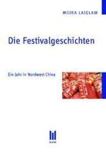 Die Festivalgeschichten : Ein Jahr in Nordwest China （2011. 240 S. 210 mm）