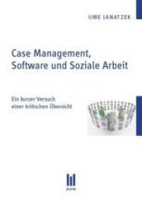 Case Management, Software und Soziale Arbeit : Ein kurzer Versuch einer kritischen Übersicht （2011. 154 S. 210 mm）