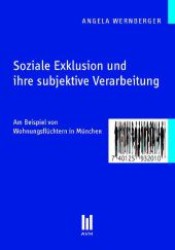 Soziale Exklusion und ihre subjektive Verarbeitung : Am Beispiel von Wohnungsflüchtern in München (Beiträge zur Sozialwissenschaft .) （2011. 110 S. 210 mm）