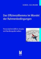 Das Effizienzdilemma im Wandel der Rahmenbedingungen : Personalwirtschaftliche Ansätze und Handlungsalternativen (Beiträge zur Wirtschaftswissenschaft) （1., Aufl. 2011. 72 S. 210 mm）