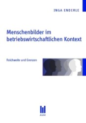 Menschenbilder im betriebswirtschaftlichen Kontext : Reichweite und Grenzen (Beiträge zur Wirtschaftswissenschaft) （1., Aufl. 2011. 72 S. 210 mm）