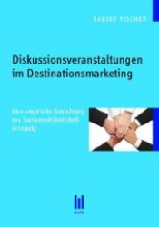 Diskussionsveranstaltungen im Destinationsmarketing : Eine empirische Betrachtung des Tourismusfrühstücks® in Leipzig (Beiträge zur Wirtschaftswissenschaft) （1., Aufl. 2011. 114 S. 210 mm）