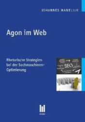 Agon im Web : Rhetorische Strategien bei der Suchmaschinen-Optimierung （1., Aufl. 2012. 142 S. 210 mm）