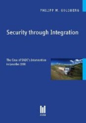 Security through Integration : The Case of SADC's Intervention in Lesotho 1998 （1., Aufl. 2012. 80 S. 210 mm）