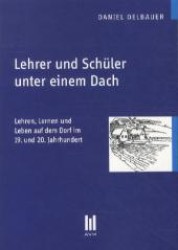 Lehrer und Schüler unter einem Dach : Lehren, Lernen und Leben auf dem Dorf im 19. und 20. Jahrhundert (Beiträge zur Geschichte .) （1., Aufl. 2012. 80 S. 210 mm）