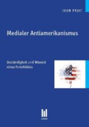 Medialer Antiamerikanismus : Beständigkeit und Wandel eines Feindbildes （1., Aufl. 2012. 146 S. 210 mm）