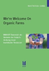 We're Welcome On Organic Farms : WWOOF Österreich als Variante der Bedarfsdeckung neuer touristischer Tendenzen (Beiträge zur Kulturwissenschaft .) （1., Aufl. 2013. 128 S. 210 mm）