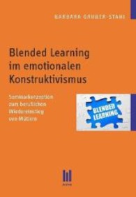 Blended Learning im emotionalen Konstruktivismus : Seminarkonzeption zum beruflichen Wiedereinstieg von Müttern (Beiträge zur Pädagogik .) （1., Aufl. 2013. 76 S. 210 mm）