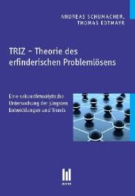 TRIZ - Theorie des erfinderischen Problemlösens : Eine sekundäranalytische Untersuchung der jüngsten Entwicklungen und Trends （1., Aufl. 2013. 106 S. 210 mm）