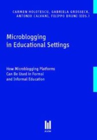 Microblogging in Educational Settings : How Microblogging Platforms Can Be Used in Formal and Informal Education (Beiträge zur Pädagogik) （1., Aufl. 2013. 201 S. 210 mm）