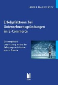 Erfolgsfaktoren bei Unternehmensgründungen im E-Commerce : Eine empirische Untersuchung anhand der Befragung von Gründern aus der Branche (Beiträge zur Wirtschaftswissenschaft) （1., Aufl. 2013. 122 S. 210 mm）