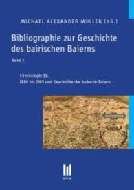 Bibliographie zur Geschichte des bairischen Baierns, Band 3 : Chronologie III: 1886 bis 1945 und Geschichte der Juden in Baiern （2. Aufl. 2013. 426 S. 210 mm）