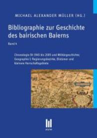 Bibliographie zur Geschichte des bairischen Baierns, Band 4 : Chronologie IV: 1945 bis 2005 und Militärgeschichte; Geographie I: Regierungsbezirke, Bistümer und kleinere Herrschaftsgebiete （2. Aufl. 2013. 414 S. 210 mm）