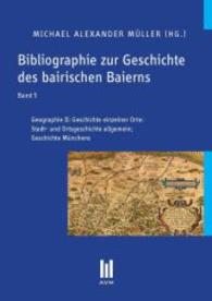 Bibliographie zur Geschichte des bairischen Baierns, Band 5 : Geographie II: Geschichte einzelner Orte: Stadt- und Ortsgeschichte allgemein; Geschichte Münchens （2. Aufl. 2013. 400 S. 210 mm）