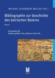 Bibliographie zur Geschichte des bairischen Baierns Bd.6 : Geographie III: Andere größere Orte, kleinere Orte A-N （2. Aufl. 2013. 450 S. 210 mm）