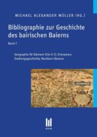 Bibliographie zur Geschichte des bairischen Baierns Bd.7 : Geographie IV: Kleinere Orte O-Z; Ortsnamen; Siedlungsgeschichte; Nachbarn Baierns （2. Aufl. 2013. 376 S. 210 mm）