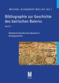 Bibliographie zur Geschichte des bairischen Baierns, Band 12 : Ästhetisch-künstlerische Bereiche I: Kunstgeschichte （2. Aufl. 2013. 476 S. 210 mm）