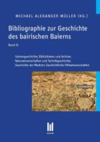Bibliographie zur Geschichte des bairischen Baierns, Band 15 : Geistesgeschichte; Bibliotheken und Archive; Naturwissenschaften und Technikgeschichte; Geschichte der Medizin; Geschichtliche Hilfswissenschaften （2. Aufl. 2013. 394 S. 210 mm）