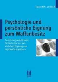 Psychologie und persönliche Eignung zum Waffenbesitz : Fortbildungsmöglichkeit für Gutachter zur persönlichen Eignung von Legalwaffenbesitzern （1., Aufl. 2010. 124 S. 210 mm）
