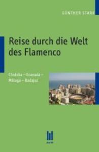 Reise durch die Welt des Flamenco : Córdoba - Granada - Málaga - Badajoz （1., Aufl. 2009. 324 S. 210 mm）