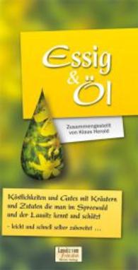 Essig & Öl : Köstlchkeiten und Gutes mit Kräutern und Zutaten, die man im Spreewald und der Lausitz kennt und schätzt - leicht und schnell selber zubereitet ... （2014. 54 S. 198 mm）