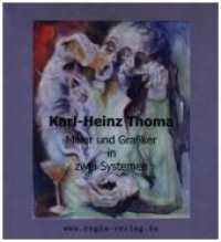 Karl-Heinz Thoma : Maler und Grafiker in zwei Systemen （2020. 101 S. 19.1 cm）