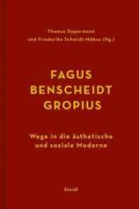 Fagus - Benscheidt - Gropius : Wege in die ästhetische und soziale Moderne. Eine Biographie （2011. 21,4 cm）