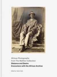 Distance and Desire : Encounters with the African Archive African Photography from the Walther Collection Ed.:The Walther Collection （2013. 352 S. 32 cm）