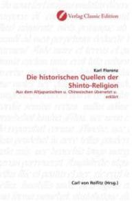 Die historischen Quellen der Shinto-Religion : Aus dem Altjapanischen u. Chinesischen übersetzt u. erklärt （2010. 488 S. 220 mm）