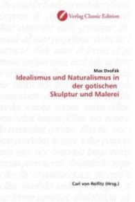 Idealismus und Naturalismus in der gotischen Skulptur und Malerei （2010. 136 S. 220 mm）
