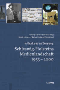 In Druck und auf Sendung: Schleswig-Holsteins Medienlandschaft 1955 - 2000 （2018. 384 S. 51 SW-Abb., 36 Farbabb. 240 mm）