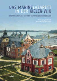 Das Marinelazarett in der Kieler Wik - Eine Pavillonanlage und ihre bautypologischen Vorbilder : Mit einem Beitrag von Nadine Waschull und einem Reprint des Buches von Paul Arendt (1907) (Kieler Kunsthistorische Studien 19) （Erstauflage. 2020. 240 S. 140 Farbabb. 24 cm）