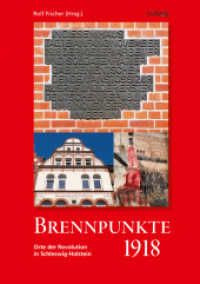 Brennpunkte 1918. Orte der Revolution in Schleswig-Holstein : Beiträge aus dem Kieler Initiativkreis 1918/19 （Erstauflage. 2023. 156 S. 15 SW-Abb. 21 cm）