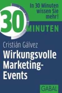 30 Minuten Wirkungsvolle Marketing-Events : In 30 Minuten wissen Sie mehr! (30 Minuten) （2013. 96 S. m. zweifarb. Abb. 170 mm）