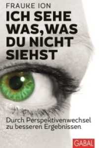 Ich sehe was, was du nicht siehst : Durch Perspektivenwechsel zu besseren Ergebnissen (Dein Erfolg) （1. Auflage. 2014. 248 S. m. farb. Abb. 230.00 mm）