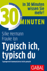 30 Minuten Typisch ich, typisch du : Typengerecht kommunizieren Insights Discovery. In 30 Minuten wissen Sie mehr! (30 Minuten) （1. Auflage. 2018. 96 S. 170.00 mm）